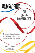 Book cover for Unwrapping the Gift of Communication: Theoretical Applications and Biblical Wisdom for Relationships that Thrive