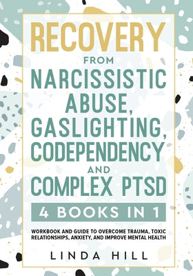 Book cover for Recovery from Narcissistic Abuse, Gaslighting, Codependency and Complex PTSD (4 Books in 1): Workbook and Guide to Overcome Trauma, Toxic ... and Reco