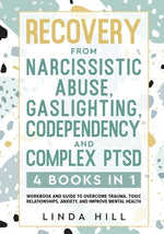 Book cover for Recovery from Narcissistic Abuse, Gaslighting, Codependency and Complex PTSD (4 Books in 1): Workbook and Guide to Overcome Trauma, Toxic ... and Reco