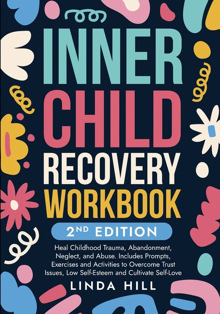 Book cover for Inner Child Recovery Workbook, 2nd Edition: Heal Childhood Trauma, Abandonment, Neglect, and Abuse. Includes Prompts, Exercises and Activities to Over