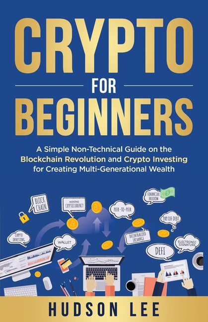 Book cover for Crypto for Beginners: A Simple Non-Technical Guide on the Blockchain Revolution and Crypto Investing for Creating Multi-Generational Wealth