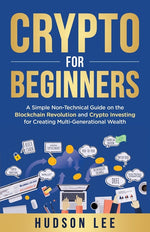 Book cover for Crypto for Beginners: A Simple Non-Technical Guide on the Blockchain Revolution and Crypto Investing for Creating Multi-Generational Wealth