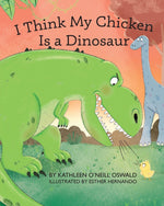 Book cover for I Think My Chicken Is a Dinosaur