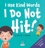 Book cover for I Use Kind Words. I Do Not Hit!: An Affirmation-Themed Toddler Book About Not Hitting (Ages 2-4)