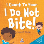 Book cover for I Count To Four. I Do Not Bite!: An Affirmation-Themed Toddler Book About Not Biting (Ages 2-4)