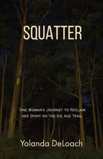 Book cover for Squatter: One Woman's Journey to Reclaim Her Spirit on the Ice Age Trail