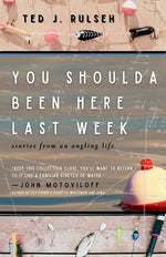Book cover for You Shoulda Been Here Last Week: Stories from an Angling Life