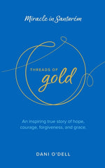 Book cover for Threads of Gold: Miracle in Santarem: An inspiring true story of hope, courage, forgiveness, and grace.
