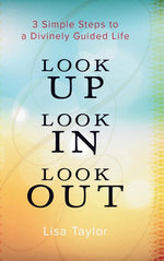 Book cover for Look UP Look IN Look OUT: 3 Simple Steps to a Divinely Guided Life