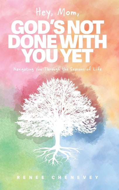 Book cover for Hey, Mom, God's Not Done with You Yet!: Navigating YOU through the Seasons of Life