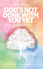 Book cover for Hey, Mom, God's Not Done with You Yet!: Navigating YOU through the Seasons of Life