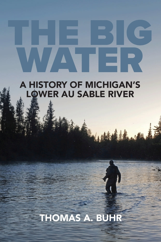 Book cover for The Big Water: A History of Michigan's Lower Au Sable River