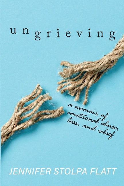 Book cover for Ungrieving: A Memoir of Emotional Abuse, Loss, and Relief