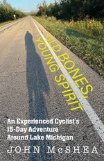 Book cover for Old Bones, Young Spirit: An Experienced Cyclist's 15 Day Adventure Around Lake Michigan