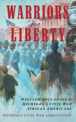 Book cover for Warriors for Liberty: William Dollarson & Michigan's Civil War African Americans