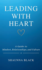 Book cover for Leading with Heart: A Guide to Mindset, Relationships, and Culture