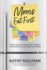 Book cover for Moms Eat First: 5 Principles to Prioritize Yourself and Create the Change You Crave