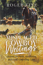 Book cover for Misplaced Cowboy Writings: Lessons on Faith, Resilience, and God's Unfailing Love