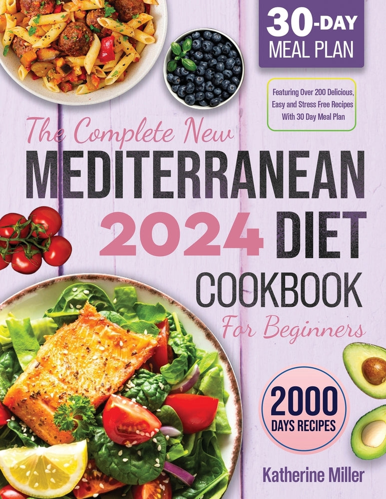 Book cover for The complete New Mediterranean Diet Cookbook For Beginners 2024: Featuring Over 200 Delicious, Easy and Stress-Free Recipes With 30 Day Meal Plan