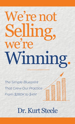 Book cover for We're Not Selling, We're Winning: The Simple Blueprint That Grew Our Practice from $280K to $4M