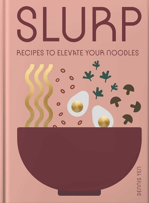 Book cover for Slurp: Recipes to Elevate Your Noodles