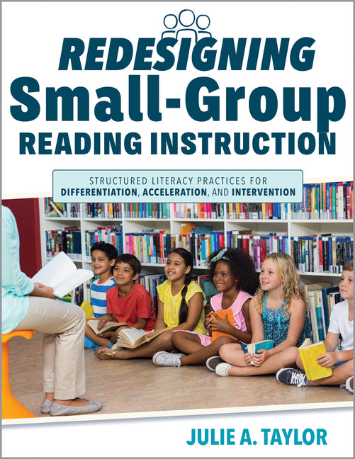 Book cover for Redesigning Small-Group Reading Instruction: Structured Literacy Practices for Differentiation, Acceleration, and Intervention (Actionable Strategies