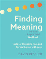 Book cover for Finding Meaning: The Sixth Stage of Grief Workbook: Tools for Releasing Pain and Remembering with Love