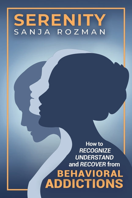 Book cover for Serenity: How to Recognize, Understand, and Recover from Behavioral Addictions