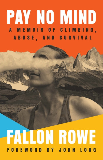 Book cover for Pay No Mind: A Memoir of Climbing, Abuse, and Survival