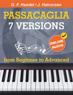 Book cover for 7 Versions Passacaglia - Handel / Halvorsen: Piano Sheet Music from Beginner to Advanced. With Online Audio