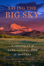 Book cover for Saving the Big Sky: A Chronicle of Land Conservation in Montana