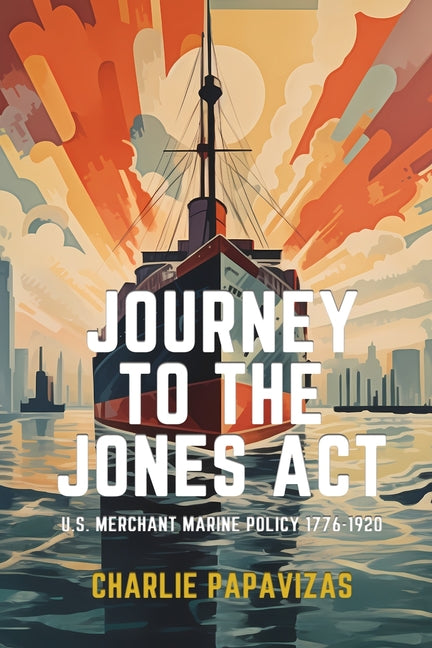 Book cover for Journey to the Jones ACT: U.S. Merchant Marine Policy 1776-1920