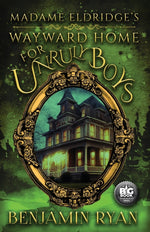 Book cover for Madame Eldridge's Wayward Home for Unruly Boys