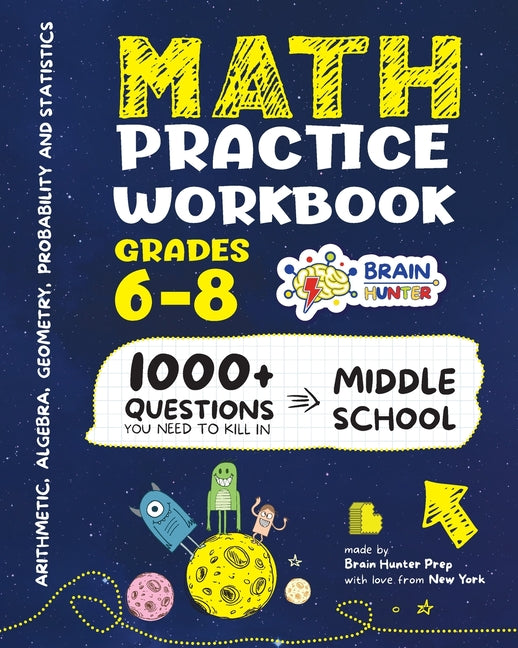 Book cover for Math Practice Workbook Grades 6-8: 1000+ Questions You Need to Kill in Middle School by Brain Hunter Prep