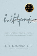 Book cover for Bulletproof--Healing After Gun Violence & Trauma: A Guide for Survivors, Caregivers, and Clinicians