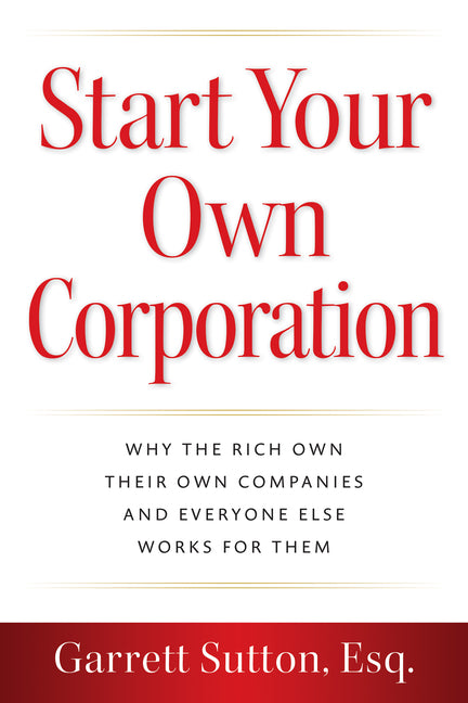 Book cover for Start Your Own Corporation: Why the Rich Own Their Own Companies and Everyone Else Works for Them