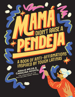 Book cover for Mamá Didn't Raise a Pendeja: Anti-Affirmations Inspired by Tough-Love Abuelas