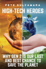 Book cover for High-Tech Heroes: Why Gen Z Is Our Last And Best Chance To Save The Planet