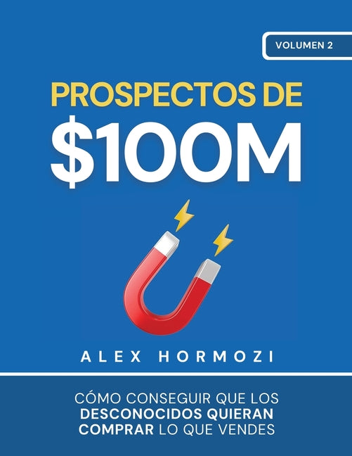 Book cover for Prospectos de $100M: Cómo conseguir que los desconocidos quieran comprar lo que vendes