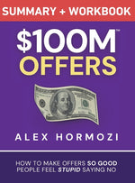 Book cover for $100M Offers Summary and Workbook: How To Make Offers So Good People Feel Stupid Saying No