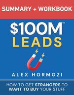 Book cover for $100M Leads Summary & Workbook: How to Get Strangers To Want To Buy Your Stuff