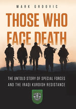 Book cover for Those Who Face Death: The Untold Story of Special Forces and the Iraqi Kurdish Resistance