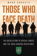 Book cover for Those Who Face Death: The Untold Story of Special Forces and the Iraqi Kurdish Resistance