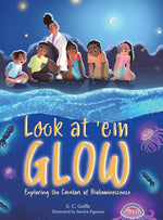 Book cover for Look at 'em Glow: Exploring the Creators of Bioluminescence