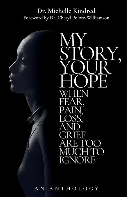 Book cover for My Story, Your Hope: When Fear, Pain, Loss, and Grief Are Too Much to Ignore