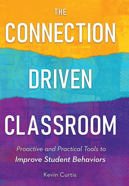 Book cover for Connection-Driven Classroom: Proactive and Practical Tools to Improve Student Behaviors