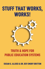 Book cover for Stuff that Works, Works!: "Truth & Hope for Public Education Systems"