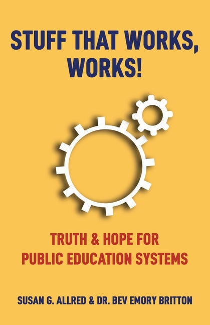 Book cover for Stuff that Works, Works!: "Truth & Hope for Public Education Systems"