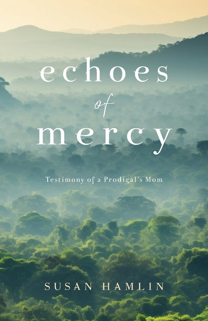 Book cover for Echoes of Mercy: Testimony of a Prodigal's Mom