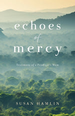 Book cover for Echoes of Mercy: Testimony of a Prodigal's Mom